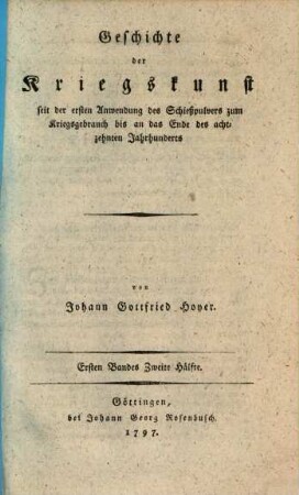 Geschichte der Kriegskunst seit der ersten Anwendung des Schießpulvers zum Kriegsgebrauch bis an das Ende des achtzehnten Jahrhunderts, Erster Band. Zweifte Hälfte