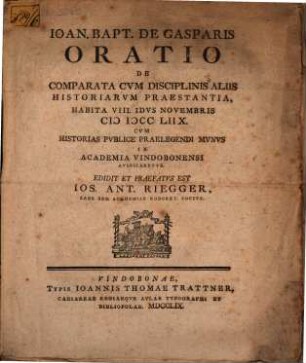 Joan. Bapt. de Gasparis Oratio de comparata cum disciplinis aliis historiarum praestantia