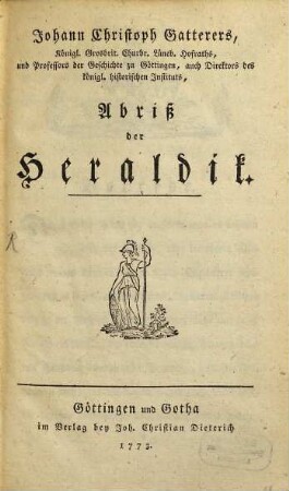 Johann Christoph Gatterers, Königl. Grosbrit. Churbr. Lüneb. Hofraths, und Professors der Geschichte zu Göttingen, auch Direktors des königl. historischen Instituts, Abriß der Heraldik