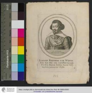 Iohann Freyherr Von Werth / Röm: Kay: May: vnd ChvrFürstlicher Durchl: in Bayeren bestelten General Veldt: Marschalck Leutenant und Obristen