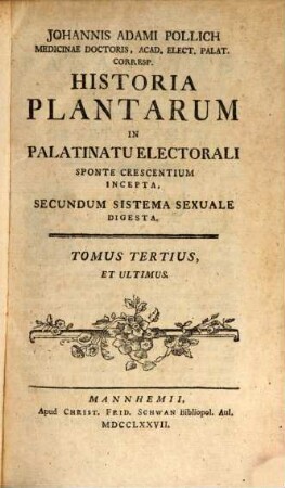 Johannis Adami Pollich Medicinae Doctoris, Acad. Elect. Palat. Corresp. Historia Plantarum In Palatinatu Electorali Sponte Nascentium Incepta : Secundum Systema Sexuale Digesta, 3