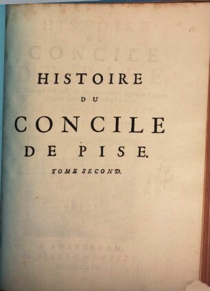 Histoire Du Concile De Pise, Et de ce qui s'est passé de plus mémorable depuis ce Concile jusqu'au Concile de Constance : Enrichie De Portraits, 2