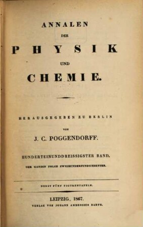 Annalen der Physik. 207 = Poggendorff's Annalen ; Bd. 131 = Reihe 5, Bd. 11. 1867