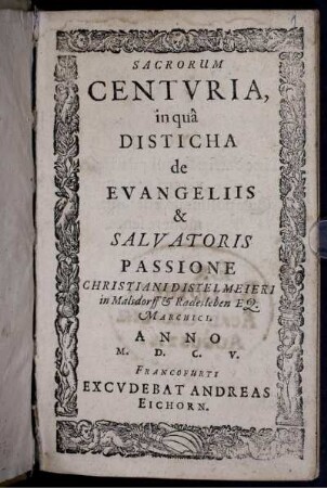 Sacrorum Centuria, in qua Disticha de Evangeliis & Salvatoris Passione