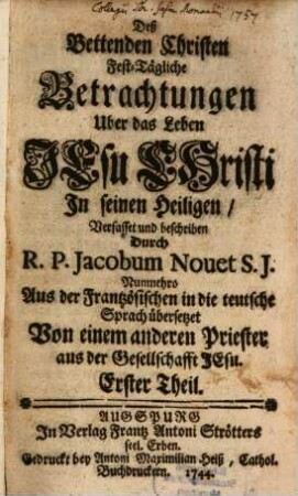 Deß Bettenden Christen Fest-Tägliche Betrachtungen Uber das Leben Jesu Christi In seinen Heiligen, 1