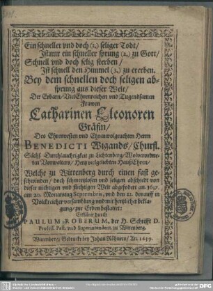 Ein schneller und doch (1.) seliger Todt, ist nur ein schneller Sprung (2.) zu Gott ... bey dem ... Absprung ... Catharinen Eleonoren Gräfin des ... Benedict Wigands ... Haußehren ...