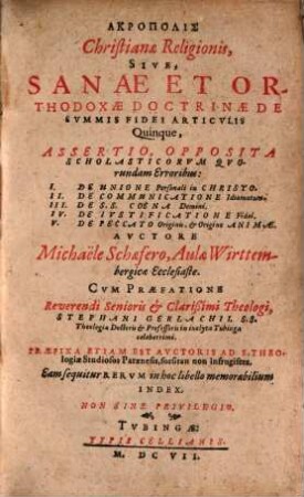 Akropolis Christianae Religionis, Sive, Sanae Et Orthodoxae Doctrinae De Summis Fidei Articulis Quinque, Assertio : Opposita Scholasticorum Quorundam Erroribus: I. De Unione Personali in Christo. II. De Communicatione Idiomatum. III. De S.S. Coena Domini. IV. De Iustificatione Fidei. V. De Peccato Originis, & Origine Animae