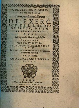 Conclusiones Disputationis Sextae Tertiae partis pandectarum De Exerc. Act. De L. Rhodia De Iactu, De Institor. Et Tribut.