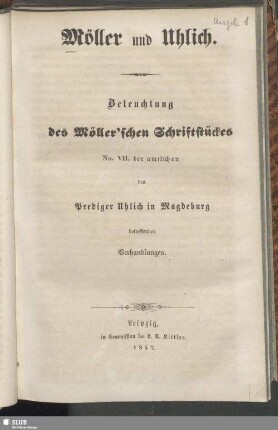 Möller und Uhlich : Beleuchtung des Möller'schen Schriftstückes No. VII der amtlichen den Prediger Uhlich in Magdeburg betreffenden Verhandlungen