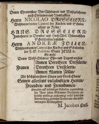 Denen Ehrenvesten/ Vor-Achtbaren und Wohlgelahrten/ auch Ehrsamen und Namhafften Herrn Nicolao Dresselerr/ [...] Hans Dresselerr/ [...] Herrn Andreæ Zöller/ [...]