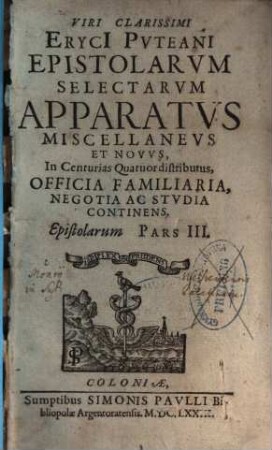 Epistolarum pars ..., 3. Viri clarissimi Eryci Puteani Epistolarum selectarum apparatus miscellaneus et novus