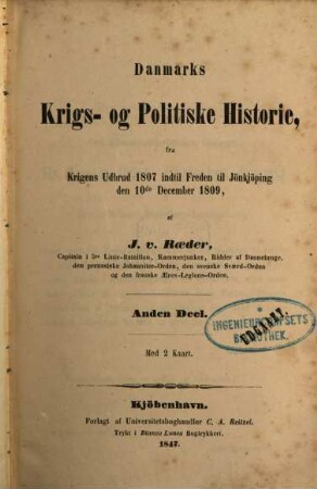 Danmarks Krigs- og Politiske Historie, : fra Krigens Udbrud 1807 til Freden til Jönkjöping den 10de December 1809, 2 : med 2 Kaart