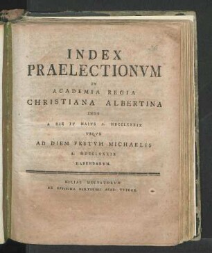 SS 1789: Index Praelectionvm In Academia Regia Christiana Albertina Inde A Die IV Maivs A. MDCCLXXXIX Vsqve Ad Diem Festvm Diem Michaelis A. MDCCLXXXIX Habendarvm.