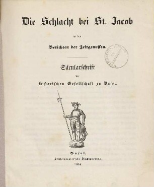 Die Schlacht bei St. Jacob in den Berichten der Zeitgenossen : Säcularschrift der historischen Gesellschaft zu Basel