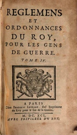 Reglemens Et Ordonnances Du Roy, Pour Les Gens De Guerre, Tome IV.