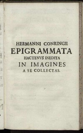 Hermanni Conringii Epigrammata Hactenus Inedita In Imagines A Se Collectas.