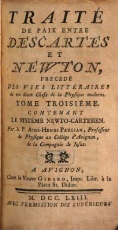 Traité De Paix Entre Descartes Et Newton : Précédé Des Vies Littéraires de ces deux Chefs de la Physique moderne. 3, Contenant Le Système Newto-Cartesien