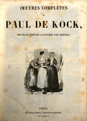 Oeuvres complètes : de Paul de Kock. Nouvelle Édition illustrée par Bertall, 2
