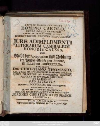 Rectore Magnificentissimo Domino Carolo, Regiæ Domus Prvssicæ ... Dissertationem Iuridicam Inauguralem De Jure Adimplementi Literarum Cambialium Honoris Caussa,