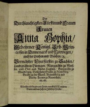 Der Durchlauchtigsten Fürstin und Frauen Frauen Anna Sophia/ Gebohrner Königl. Erb-Princessin in Dennemarck und Norwegen [...]