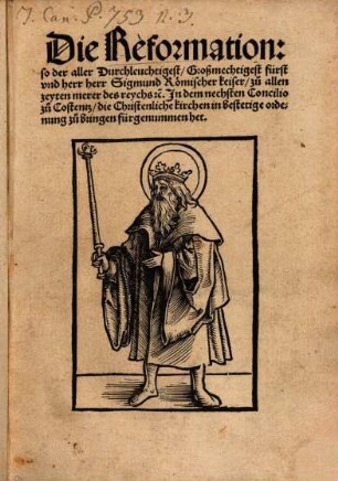 Die Reformation so der aller Durchleuchtigest/ Großmechtigest fürst vnd herr herr Sigmund Römischer keiser/zůu allen zeyten merer des reychs etc. In dem nechsten Concilio zů Costentz/ die Christenliche kirchen in Bestetige ordenung zů bringen ůfürgenommen het
