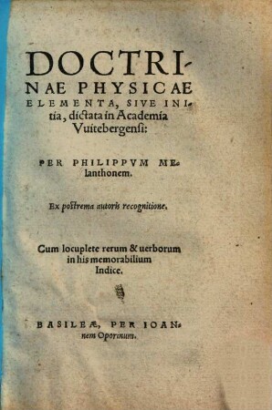 Doctrinae Physicae Elementa, Sive Initia : dictata in Academia Vuitebergensi ; Cum locuplete rerum & uerborum in his memorabilium Indice