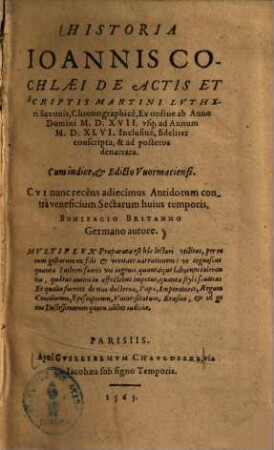 Historia Ioannis Cochlaei de actis et scriptis Martini Lutheri Saxonis : chronigraphice, ex ordine ab anno domini M.D.XVII. usque ad annum M.D.XLVI. inclusive, fideliter conscripta, & ad posteros denarrata ; Cum indice & edicto Vuormaciensi ...