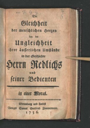 Erster Theil: Die Gleichheit der menschlichen Herzen bey der Ungleichheit ihrer äusserlichen Umstände in der Geschichte Herrn Redlichs und seiner Bedienten : in einer Moral