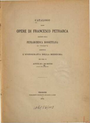 Catalogo delle opere di Francesco Petrarca esistenti nella Petrarchesca Rossettiana di Trieste, aggiuntavi l'Iconografia della medesima per opera di Attilio Hortis