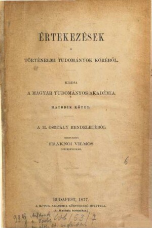 Értekezések a történeti tudományok köréből. 6. 1876/77, Sz. 1 - 10