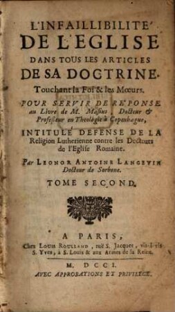 L' Infaillibilité De L'Eglise Dans Tous Les Articles De Sa Doctrine : Touchant la Foi & les Moeurs ..., 2