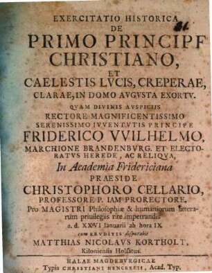Exercitatio Historica De Primo Principe Christiano, Et Caelestis Lvcis, Creperae, Clarae, In Domo Avgvsta Exortv