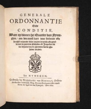 Generale Ordonnantie Ende Conditie, Waer op binnen het Quartier van Nymegen / aen den meest daer voor biedende ofte hooghst mijnende/ sullen worden verpacht ofte gecollecteert de gemeene Middelen oft Imposten die ten behoeve van de ghemeyne saecke geheven worden