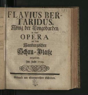 Flavius Bertaridus, König der Longobarden : in einer Opera auf dem Hamburgischen Schau-Platze vorgestellet. Im Jahr 1729.