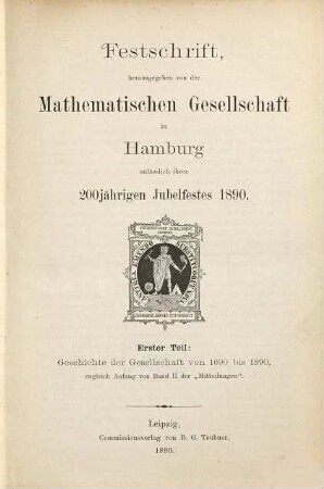 Festschrift : herausgegeben von der Mathematischen Gesellschaft in Hamburg anläßlich ihres 200jährigen Jubelfestes 1890, 1. Geschichte der Gesellschaft von 1690 bis 1890