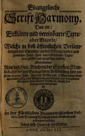 Evangelische Scrift-Harmony, das ist: Erklärete und vereinbarte Texte, oder Worte, welche in den öffentlichen Versammlungen der Christen, an des Herren, hohen und gemeinen Feyer-, Fest- und Gedächtnis-Tagen voorgeläsen und ausgeläget werden : genommen aus den Heil. Büchern der Scriften ...