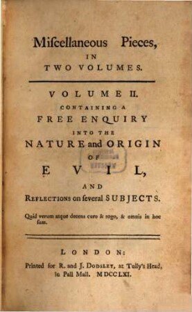 Miscellaneous Pieces : In Two Volumes. 2, ... Containing A Free Enquiry Into The Nature and Origin Of Evil And Reflections on several Subjects