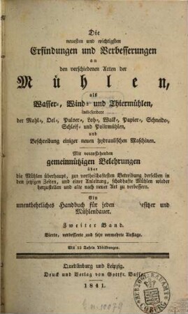 Praktisches Lehrbuch der Mühlenbaukunst : Oder Gründliche Anweisung, alle Arten von Wassermühlen ... insbesondere ober- und unterschlächtige Mahlmühlen ..., nach neuester Construction zu erbauen: nebst genauer Beschreibung und Abbildung aller einzelnen Theile derselben. Für angehende Mühlenbauer und jeden Mühlenbesitzer. Von Karl Kuhnert. [Auch m. d. Tit.]: Die neuesten und wichtigsten Erfindungen und Verbesserungen an den verschiedenen Arten der Mühlen ..., 2