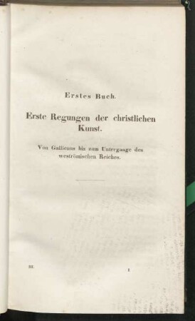 Erstes Buch. Erste Regungen der christlichen Kunst. Von Gallienus bis zum Untergange des weströmischen Reiches.