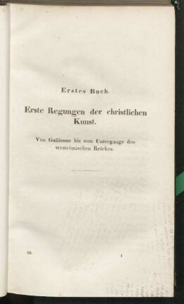 Erstes Buch. Erste Regungen der christlichen Kunst. Von Gallienus bis zum Untergange des weströmischen Reiches.