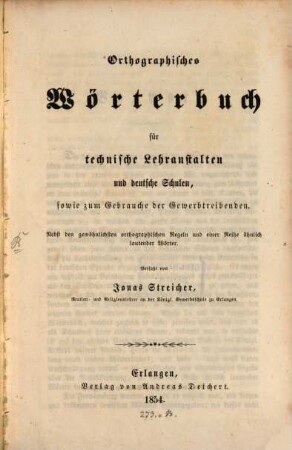 Orthographisches Wörterbuch für technische Lehranstalten und deutsche Schulen, sowie zum Gebrauche der Gewerbtreibenden : nebst den gewöhnlichsten orthographischen Regeln und einer Reihe ähnlich lautender Wörter