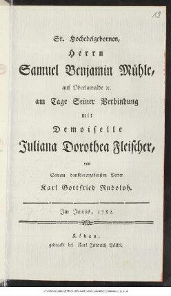 Sr. Hochedelgebornen Herrn Samuel Benjamin Mühle, auf Oberlawalde [et]c. am Tage Seiner Verbindung mit Demoiselle Juliana Dorothea Fleischer