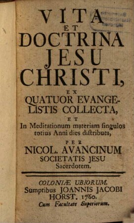 Vita Et Doctrina Jesu Christi : Ex Quatuor Evangelistis Collecta, Et In Meditationum materiam singulos totius Anni dies distributa