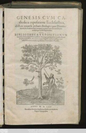 Genesis Cvm Catholica expositione Ecclesiastica, id est, ex vniuersis probatis theologis ... excerpta, à quodam verbi Dei ministro ... Sive, Bibliotheca Expositionvm Geneseōs. Id est, Expositio ex probatis theologis ... collecta ...