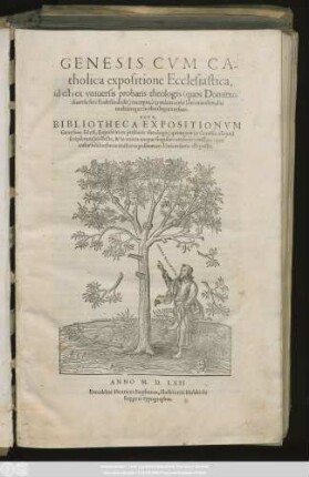 Genesis Cvm Catholica expositione Ecclesiastica, id est, ex vniuersis probatis theologis ... excerpta, à quodam verbi Dei ministro ... Sive, Bibliotheca Expositionvm Geneseōs. Id est, Expositio ex probatis theologis ... collecta ...