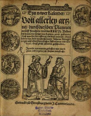 Eyn newer Kalender, Von allerley artznei, durch die siben Planeten zwoelff Zaichen, vnd die XXXVj. Bilder deß himmels, sampt jren Figuren vnnd gestirnen ...