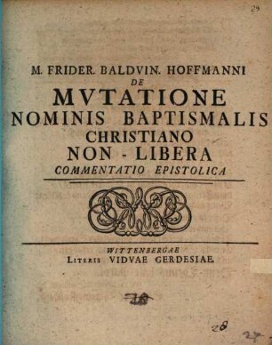 Frider. Balduin. Hofmanni De mvtatione nominis baptismalis christiano non-libera commentatio epistolica
