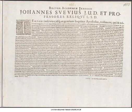 Rector Academiæ Jenensis Johannes Svevius J. U. D. Et Professores Reliqvi L. S. D. : Tempori inservire, idq[ue], ut gentium loquitur Apostolus, redimere, qui & norunt & satagunt, ii verò non solùm tàm divinarum litterarum oraculis ... P. P. Dominica Esto Mihi, quæ erat VII. Februar. Anno M D C XXX