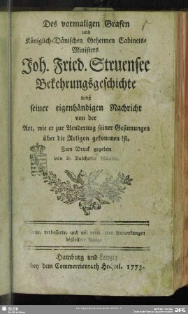 Des vormaligen Grafen und Königlich-Dänischen Geheimen Cabinets-Ministers Joh. Fried. Struensee Bekehrungsgeschichte