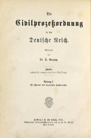 Die Civilprozeßordnung für das Deutsche Reich : erl. von L. Gaupp, 1. Die auf den Civilprozeß bezüglichen Normen des bayerischen Landesrechts : im Anschluß an die Reichscivilprozeßordnung